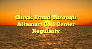 Check Fraud Through Alfamart Call Center  Regularly